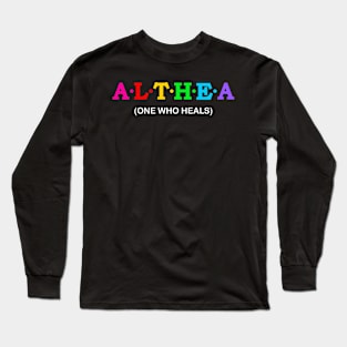 Althea - One who heals. Long Sleeve T-Shirt